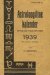 Astroloogiline kalender 1939. Linna- ja maarahvale. IV aastakäik