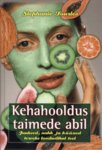 Kehahooldus taimede abil. Juuksed, nahk ja küüned terveks looduslikul teel
