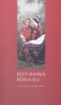 Eesti rahva rõiva ilu. Kuda rahvas, nõnda rõõvas. The beauty of Estonian folk costume