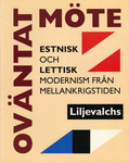 Oväntat möte. Estnisk och lettisk modernism från mellankrigstiden 17 september - 7 november 1993