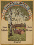 Aino Tamme Eesti rahwalaulude kawa. Estnische Volkslieder. Estniska folksånger. Album I
