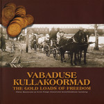 Vabaduse kullakoormad. The gold loads of freedom. Pärnu Muuseumi ja Eesti Panga muuseumi koostöönäituse kataloog