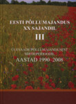 Eesti põllumajandus XX sajandil. Ülevaade põllumajandusest siirdeperioodil. Aastad 1990-2008. I osa: Inimene ja ühiskond. II: Taim. III osa: Loom