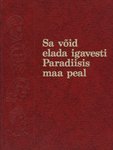 Sa võid elada igavesti Paradiisis maa peal