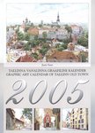 Tallinna vanalinna graafiline kalender 2005. Graphic art calendar of Tallinn old town