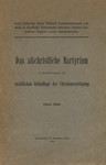 Das altchristliche Martyrium in Berücksichtigung der rechtlichen Grundlage der Christenverfolgung