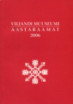 Viljandi Muuseumi aastaraamat 2006