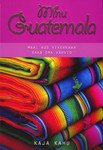 Minu Guatemala. Maa, kus vikerkaar saab oma värvid