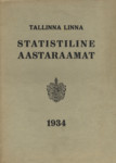 Tallinna linna statistiline aastaraamat 1934. Statistisches Jahrbuch der Stadt Tallinn 1934. X aastakäik. X Jahrgang