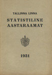 Tallinna linna statistiline aastaraamat 1931. Statistisches Jahrbuch der Stadt Tallinn (Reval) 1931. VII aastakäik. VII Jahrgang