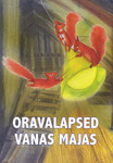 Oravalapsed vanas majas