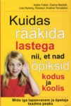 Kuidas rääkida lastega nii, et nad õpiksid kodus ja koolis 