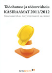 Tööohutuse ja töötervishoiu käsiraamat 2011/2012. Seadusandlus, kommentaarid ja näited