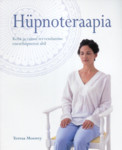 Hüpnoteraapia. Keha ja vaimu tervendamine enesehüpnoosi abil