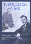 Iseolemise vägi. Rein Randveer - kindral Laidoneri jälgedes