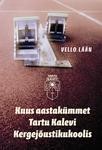 Kuus aastakümmet Tartu Kalevi Kergejõustikukoolis