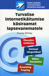 Turvalise internetikäitumise käsiraamat lapsevanematele. Kuidas suunata laste käitumist uusmeedia maailmas