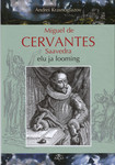 Miguel de Cervantes Saavedra elu ja looming