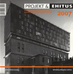 Projekt ja Ehitus 2007. Arhitektuuri ja ehitusteabe aastaraamat. Estonian design & building annual review