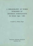 A bibliography of works published by Estonian ethnologists in exile 1945-1965