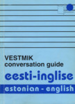 Eesti-inglise vestmik. Estonian-English Conversation Guide