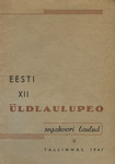 Eesti XII üldlaulupeo segakoori laulud. Tallinnas 1947