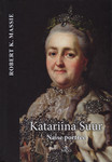 Katariina Suur. Naise portree