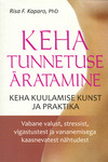 Keha tunnetuse äratamine. Keha kuulamise kunst ja praktika
