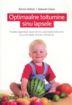 Optimaalne toitumine sinu lapsele. Kuidas tugevdada lapse tervist, parandada käitumist ja suurendada vaimset võimekust.