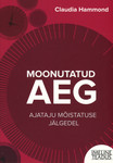Moonutatud aeg. Ajataju mõistatuse jälgedel