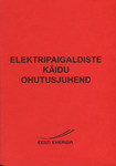 Elektripaigaldiste käidu ohutusjuhend. Kolmas väljaanne
