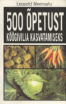 500 õpetust köögivilja kasvatamiseks