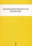 Tsiviilkohtumenetluse seadustik. Tsiviilkohtumenetluse seadustiku ja täitemenetluse seadustiku rakendamise seadus. Märksõnaline sisujuht 