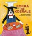 Kokka ise koerale!. Tervislikud toidud - suurepärased retseptid