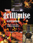 Suur grillimise käsiraamat. Grillid ja grillahjud, tehnikad ja retseptid