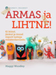 Armas ja lihtne. 61 kiisut, jänkut ja muud eset lastega meisterdamiseks