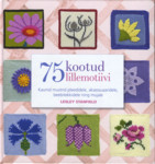 75 kootud lillemotiivi. Kaunid mustrid pleedidele, aksessuaaridele, beebitekkidele ning mujale