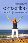 Somaatika – nooreks jäämise kunst
