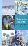 Taimede talveuni. Eesti aednike praktilised näpunäited