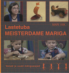 Lastetuba. Meisterdame Mariga. Vanad ja uued mänguasjad