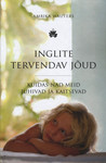 Inglite tervendav jõud. Kuidas nad meid juhivad ja kaitsevad
