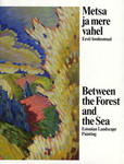 Metsa ja mere vahel. Between the Forest and the Sea. Eesti loodusmaal. Estonian Landscape Painting