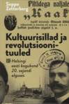 Kultuurisillad ja revolutsioonituuled. Helsingi eesti kogukond 20. sajandi alguses