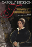 Truudusetu kuninganna. Romaan Henry VIII viiendast naisest