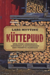 Küttepuud. Kõik puude lõhkumisest, puude ladustamisest ja kuivatamisest, puukütte olemusest