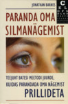 Paranda oma silmanägemist. Teejuht Batesi meetodi juurde, kuidas parandada oma nägemist prillideta