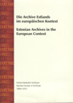 Die Archive Estlands im europäischen Kontext. Estonian Archives in the European Context