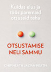Otsustamise neli sammu. Kuidas elus ja töös paremaid otsuseid teha