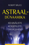 Astraaldünaamika. Kehaväliste kogemuste täielik juhend
