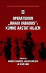 Operatsioon «Iraagi vabadus». Kümme aastat hiljem
